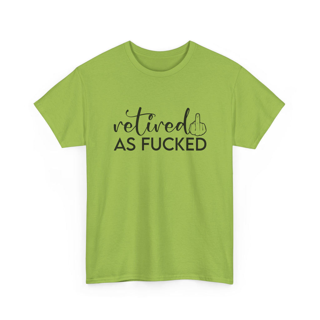 Retired As F*** Tee - Funny Retirement Graphic T-Shirt - Rude Adult Gift Shirt