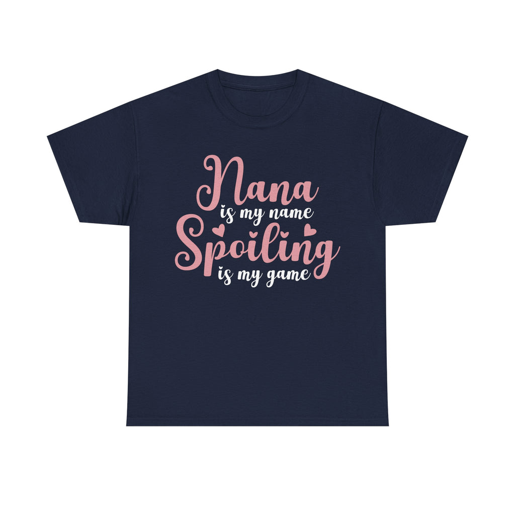 Nana Is My Name Spoiling Is My Game Tee Shirt - Funny Gift T-Shirt For Nana Nanna Grandma Grandmother NEW