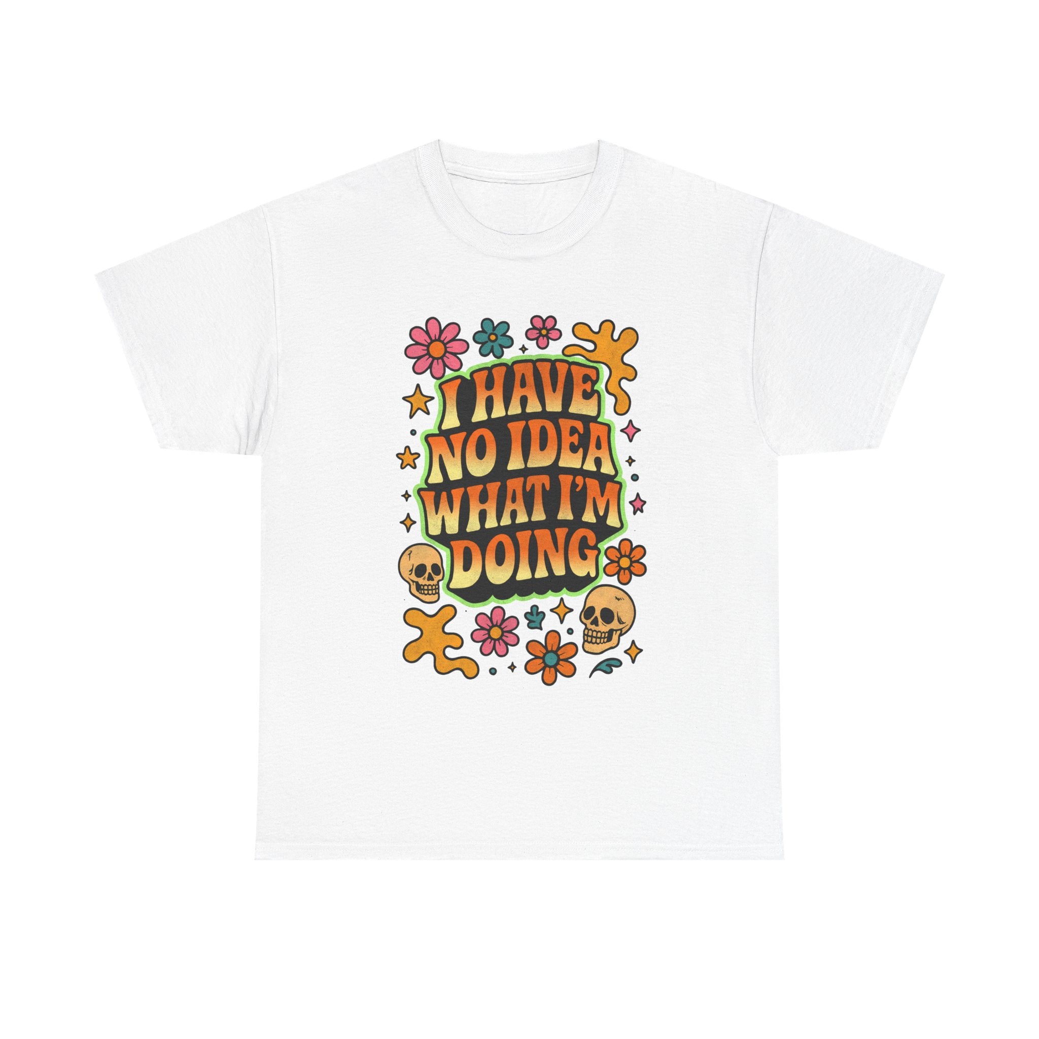 Retro Floral Tee — "I Have No Idea What I'm Doing" Funny Graphic T-Shirt Gift - NEW
