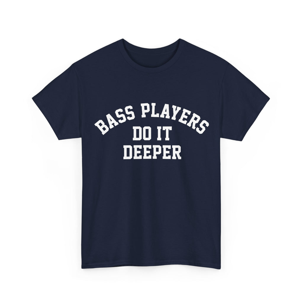 Bass Players Do It Deeper Tee Shirt - Funny Bass Guitar Musician T-Shirt Gift