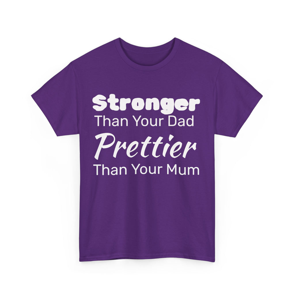 Stronger Than Your Dad, Prettier Than Your Mum Funny Gym Tee Shirt - Offensive Gift T-Shirt