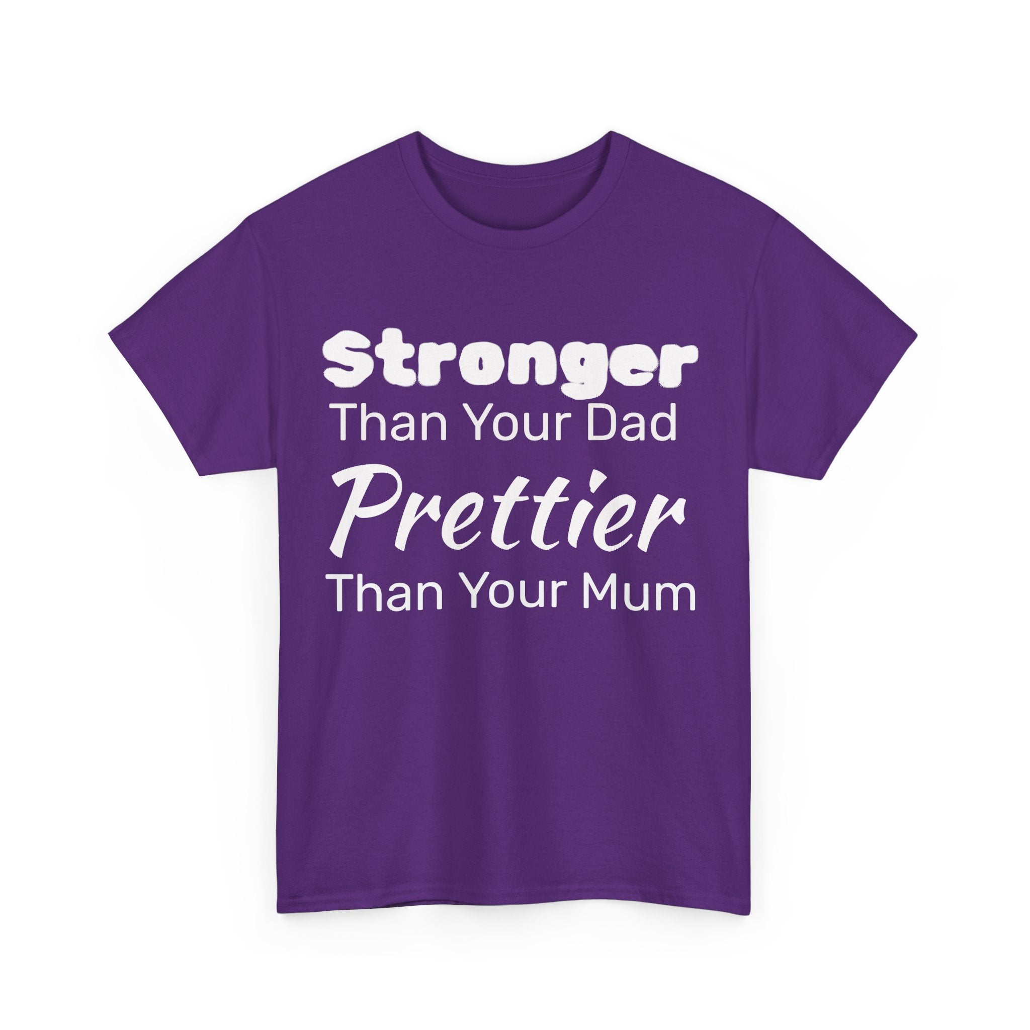 Stronger Than Your Dad, Prettier Than Your Mum Funny Gym Tee Shirt - Offensive Gift T-Shirt