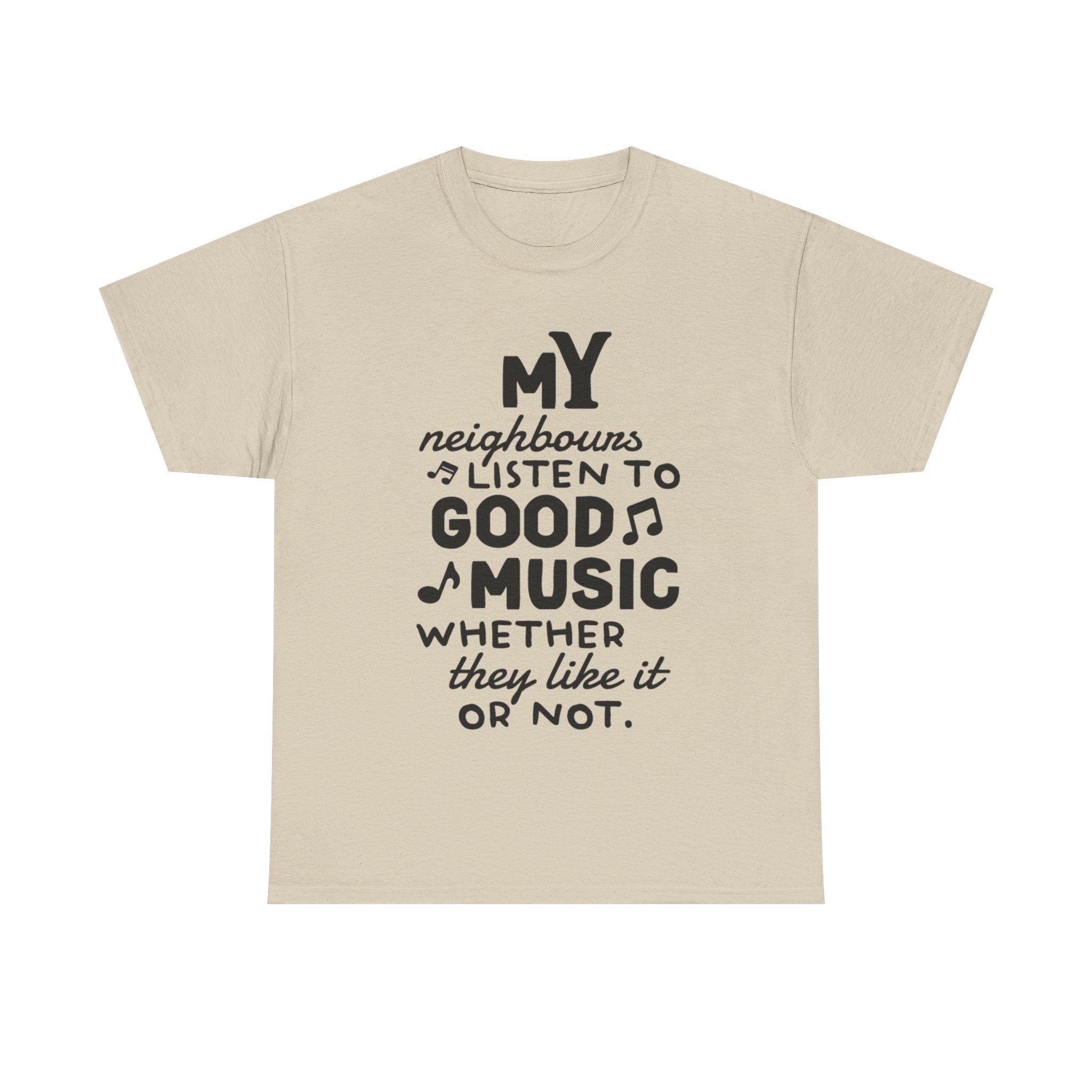 Funny T Shirt - My Neighbours Listen To Good Music Tee - Gift For Rock Metal Fans