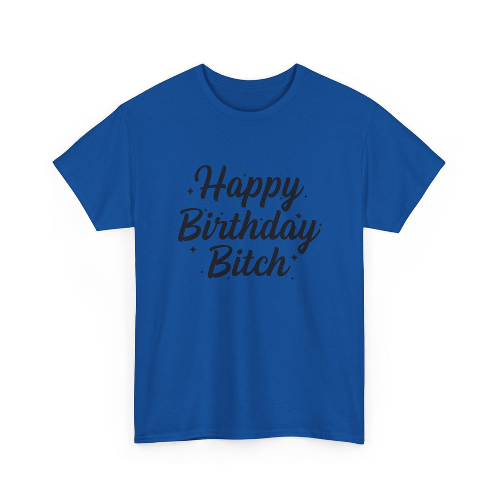 Birthday Tee Shirt - Happy Birthday Bitch - Funny Adult Graphic T-Shirt Gift
