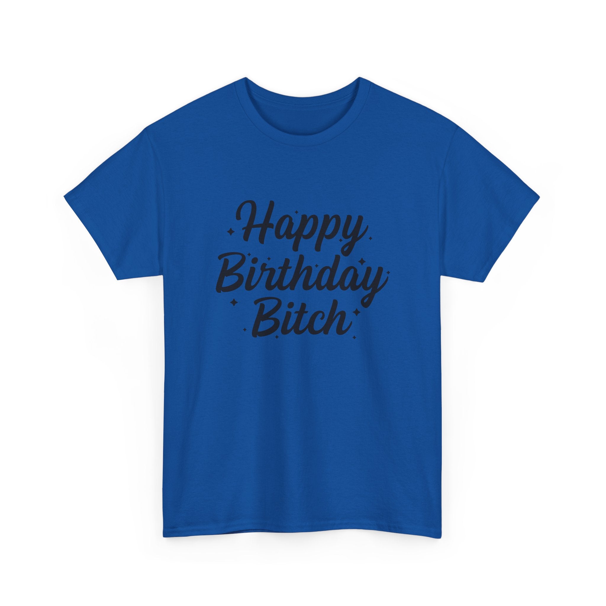 Birthday Tee Shirt - Happy Birthday Bitch - Funny Adult Graphic T-Shirt Gift