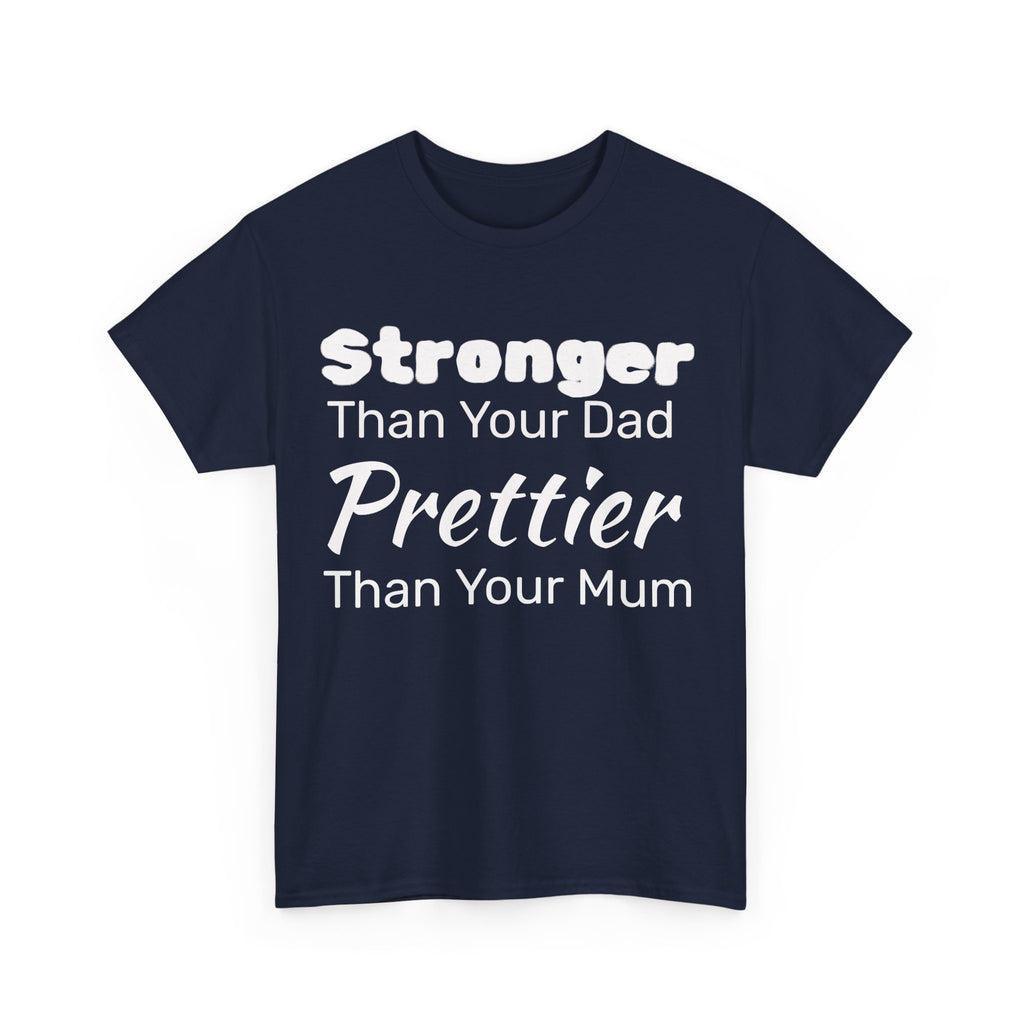 Stronger Than Your Dad, Prettier Than Your Mum Funny Gym Tee Shirt - Offensive Gift T-Shirt