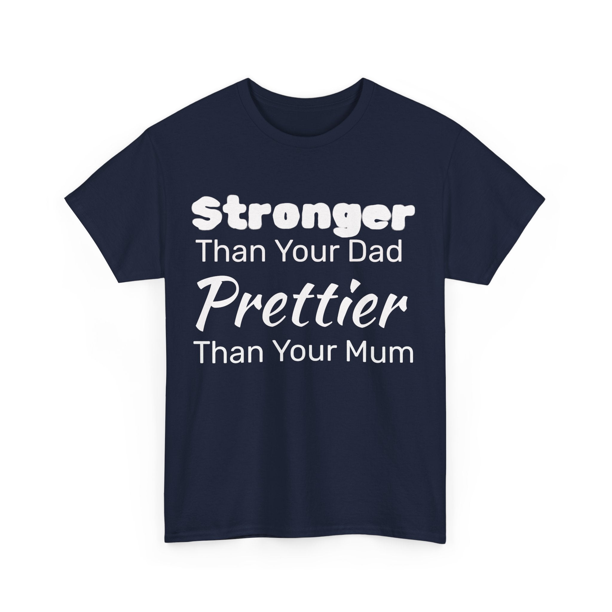 Stronger Than Your Dad, Prettier Than Your Mum Funny Gym Tee Shirt - Offensive Gift T-Shirt