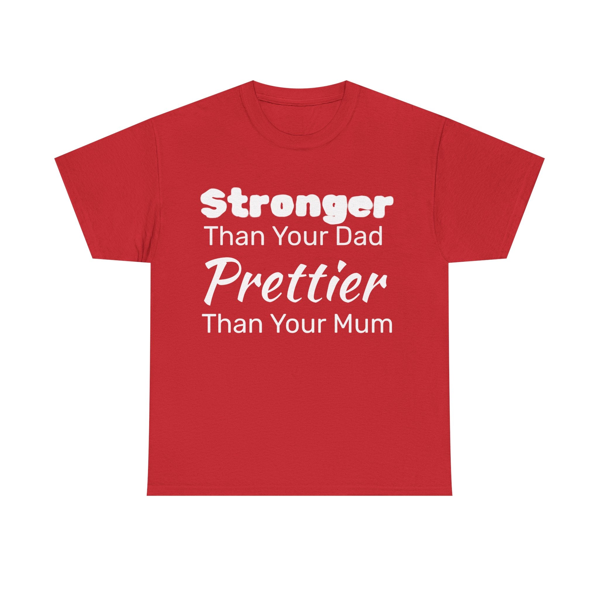 Stronger Than Your Dad, Prettier Than Your Mum Funny Gym Tee Shirt - Offensive Gift T-Shirt
