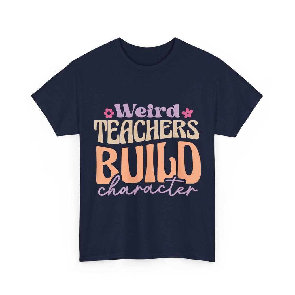 Weird Teachers Build Character Tee Shirt - Funny T-Shirt Gift For Teacher Or Learning Assistant NEW