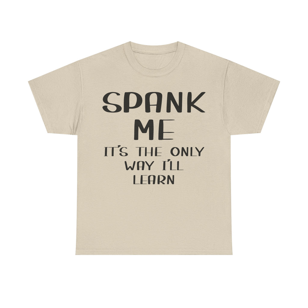 T-Shirt - Spank Me It's The Only Way I'll Learn - Funny Adult Rude Tee