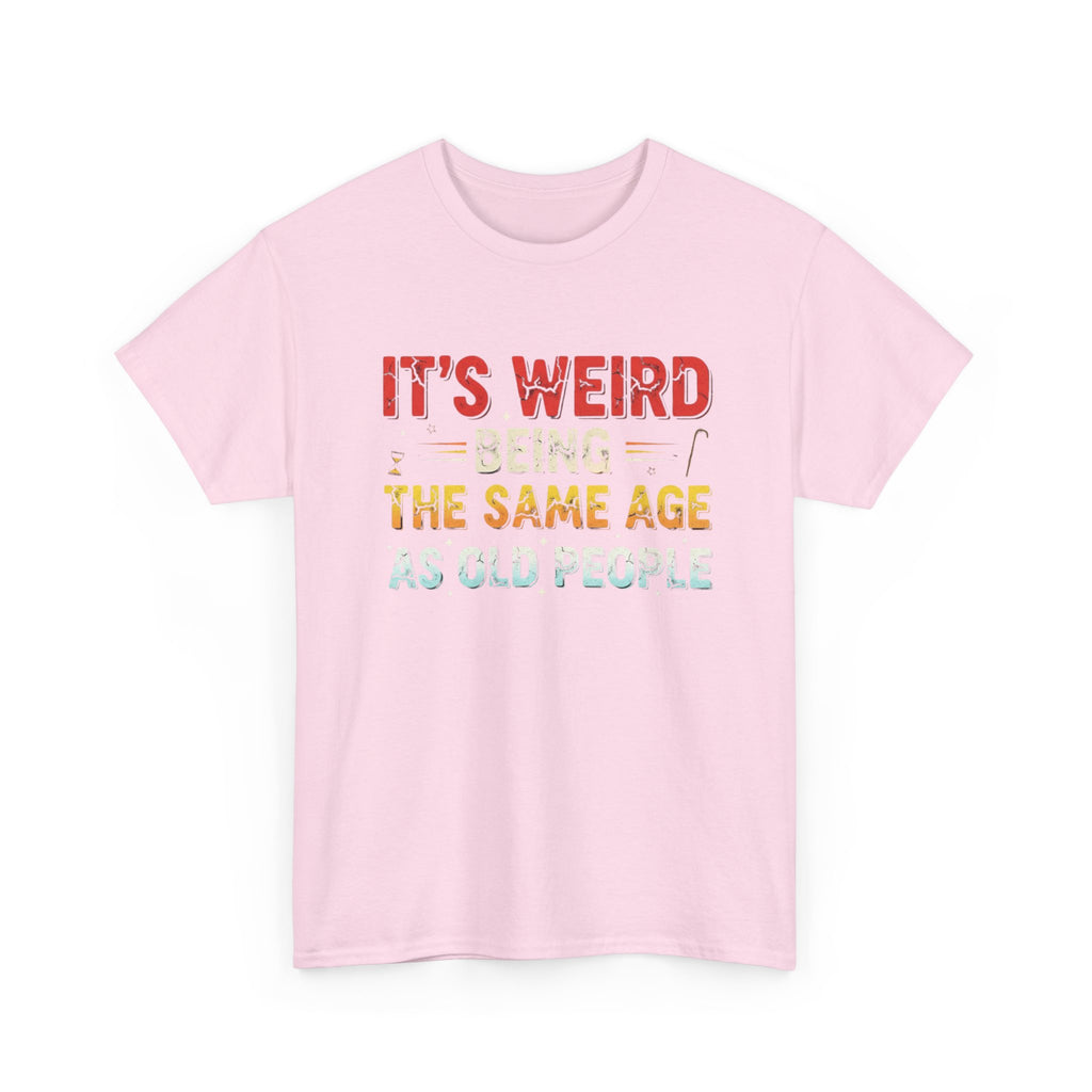 Funny Birthday T-Shirt Gift - It's Weird Being the Same Age as Old People - Bday Tee Shirt