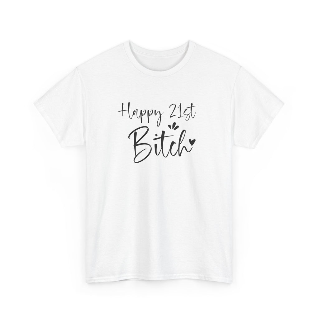 Happy 21st Bitch T-Shirt - Funny 21 Birthday Tee for Women Rude Adult Gift Shirt