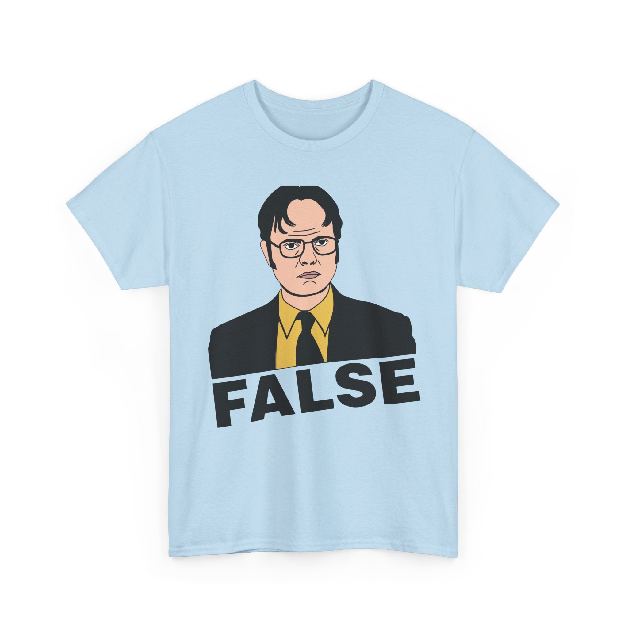 FALSE - Dwight Schrute Inspired Office Humor T-Shirt - Funny Gift Tee Shirt For Office Fans