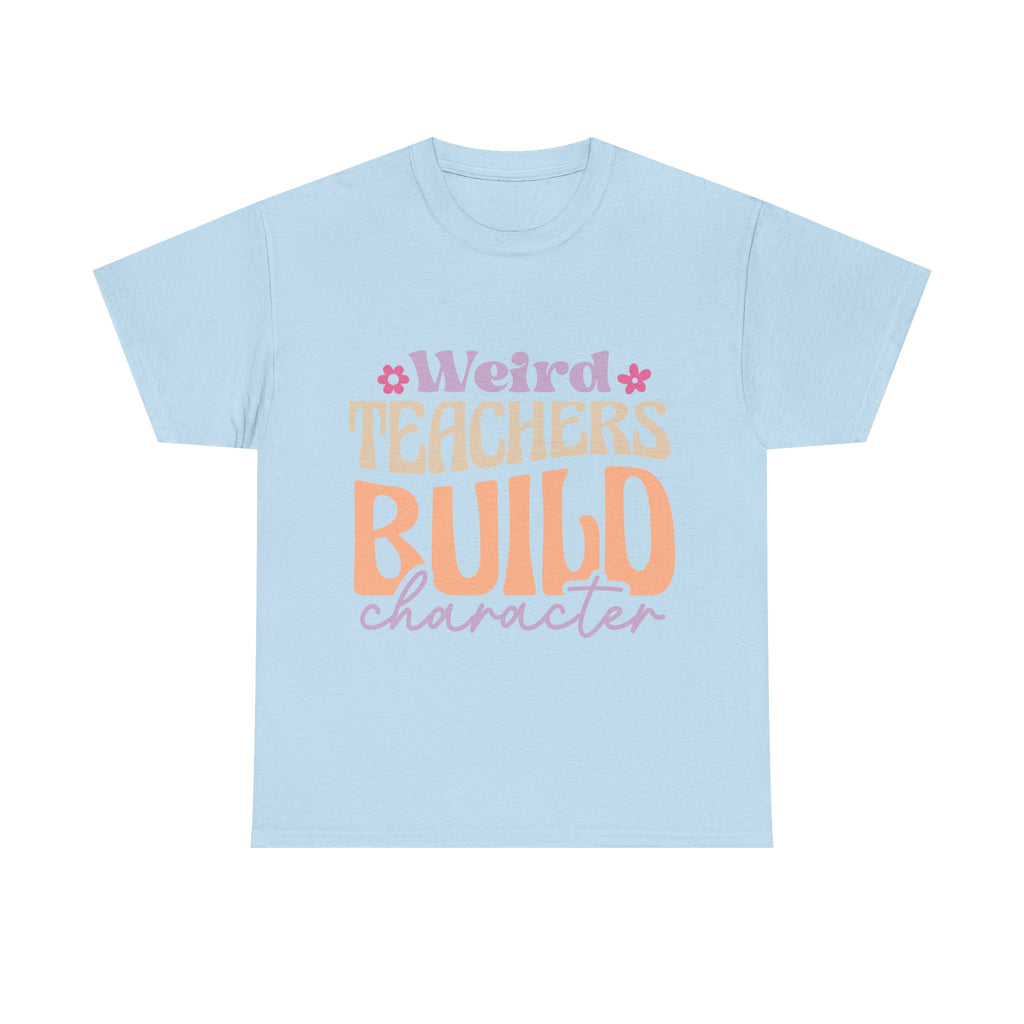 Weird Teachers Build Character Tee Shirt - Funny T-Shirt Gift For Teacher Or Learning Assistant NEW