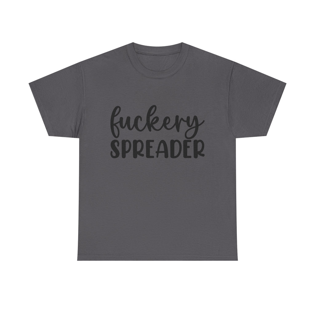 Funny - Fuckery Spreader T-Shirt - Adult Rude Tee for Sarcastic Humor Gift