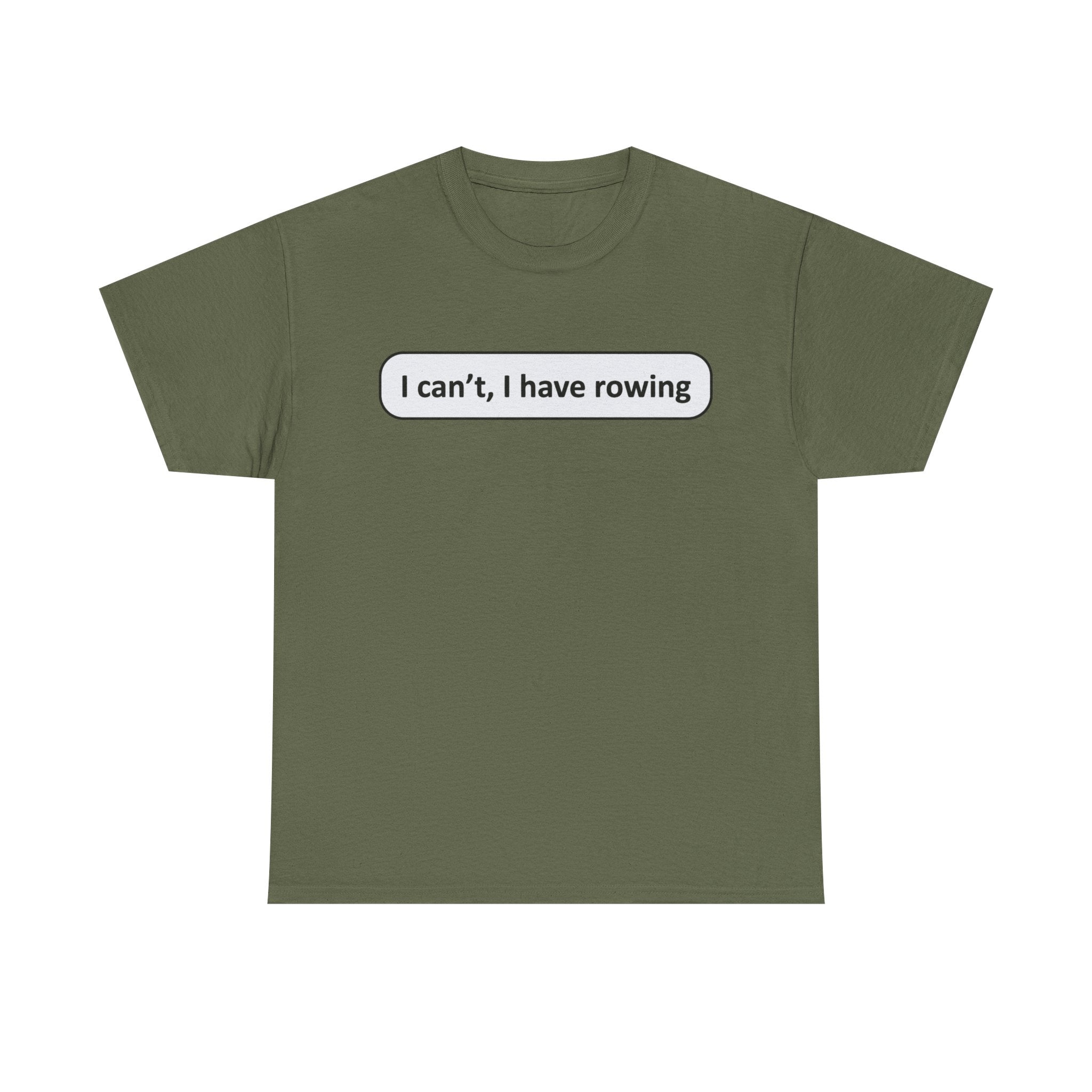 Funny Rowing Tee Shirt - I Cant I Have Rowing - T-Shirt Gift For Rowers - Birthday Present for Rower