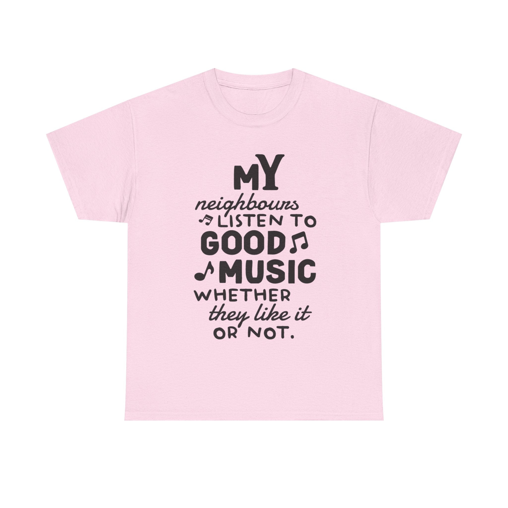 Funny T Shirt - My Neighbours Listen To Good Music Tee - Gift For Rock Metal Fans