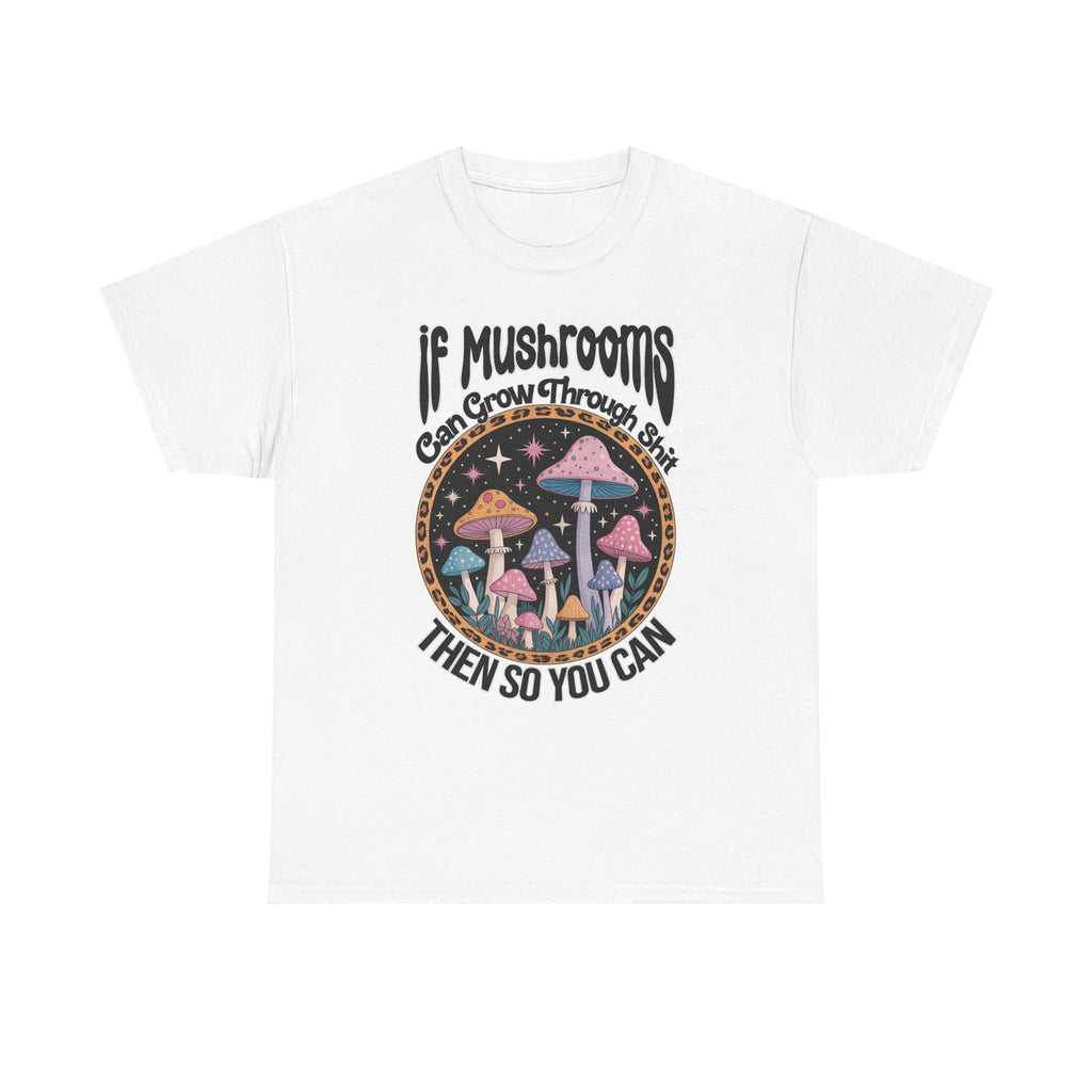 Mushroom Grow Through It T-Shirt - Funny Magic Mushroom Tee Shirt Gift Tee Shirt NEW