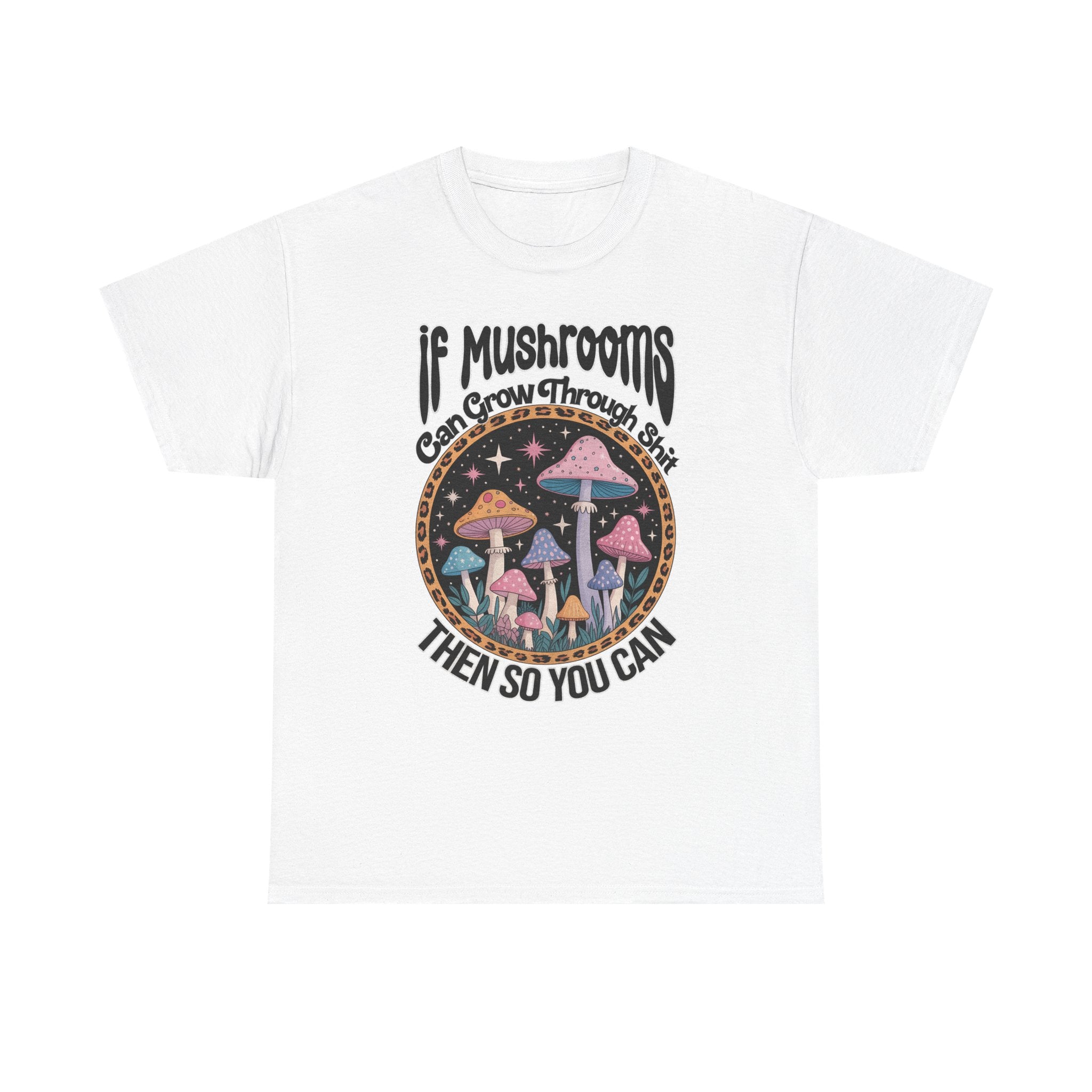 Mushroom Grow Through It T-Shirt - Funny Magic Mushroom Tee Shirt Gift Tee Shirt NEW