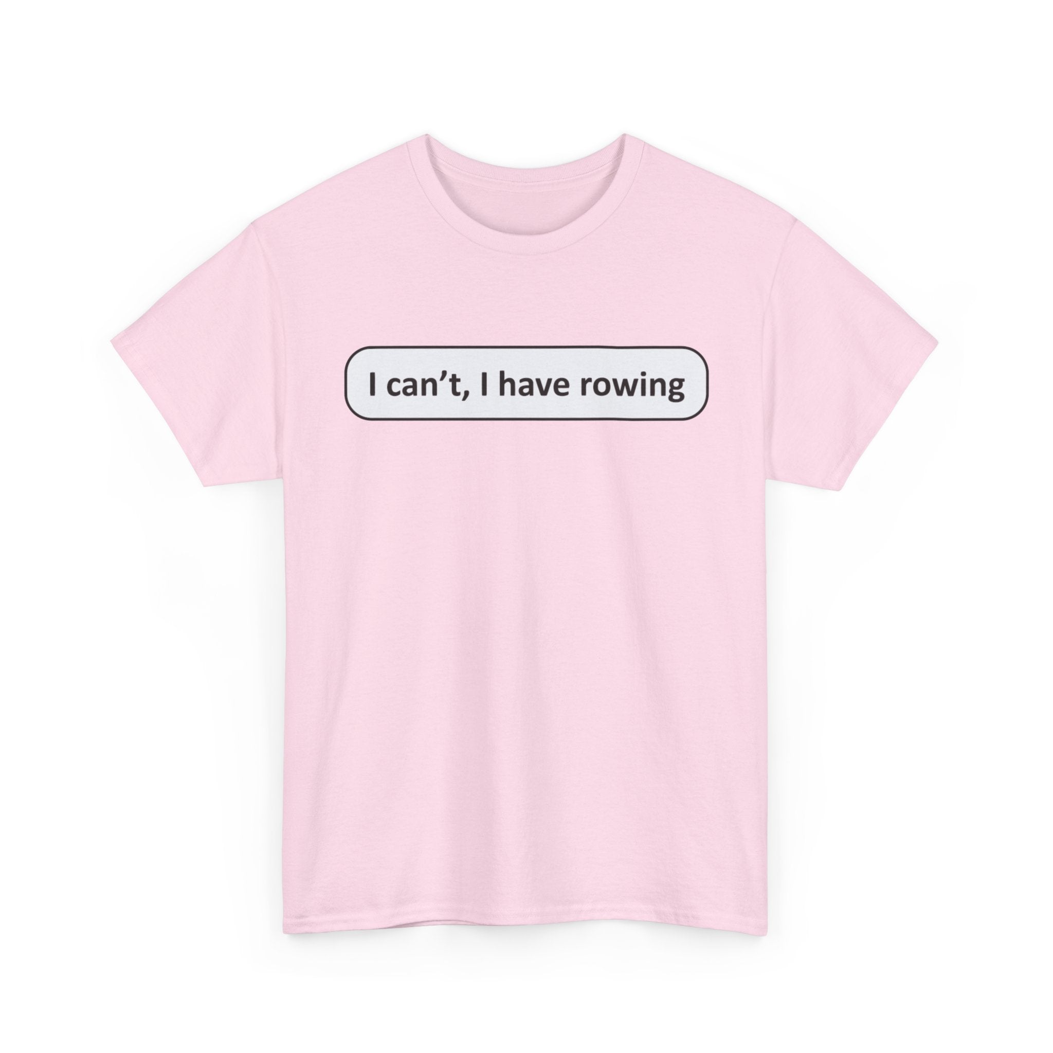 Funny Rowing Tee Shirt - I Cant I Have Rowing - T-Shirt Gift For Rowers - Birthday Present for Rower
