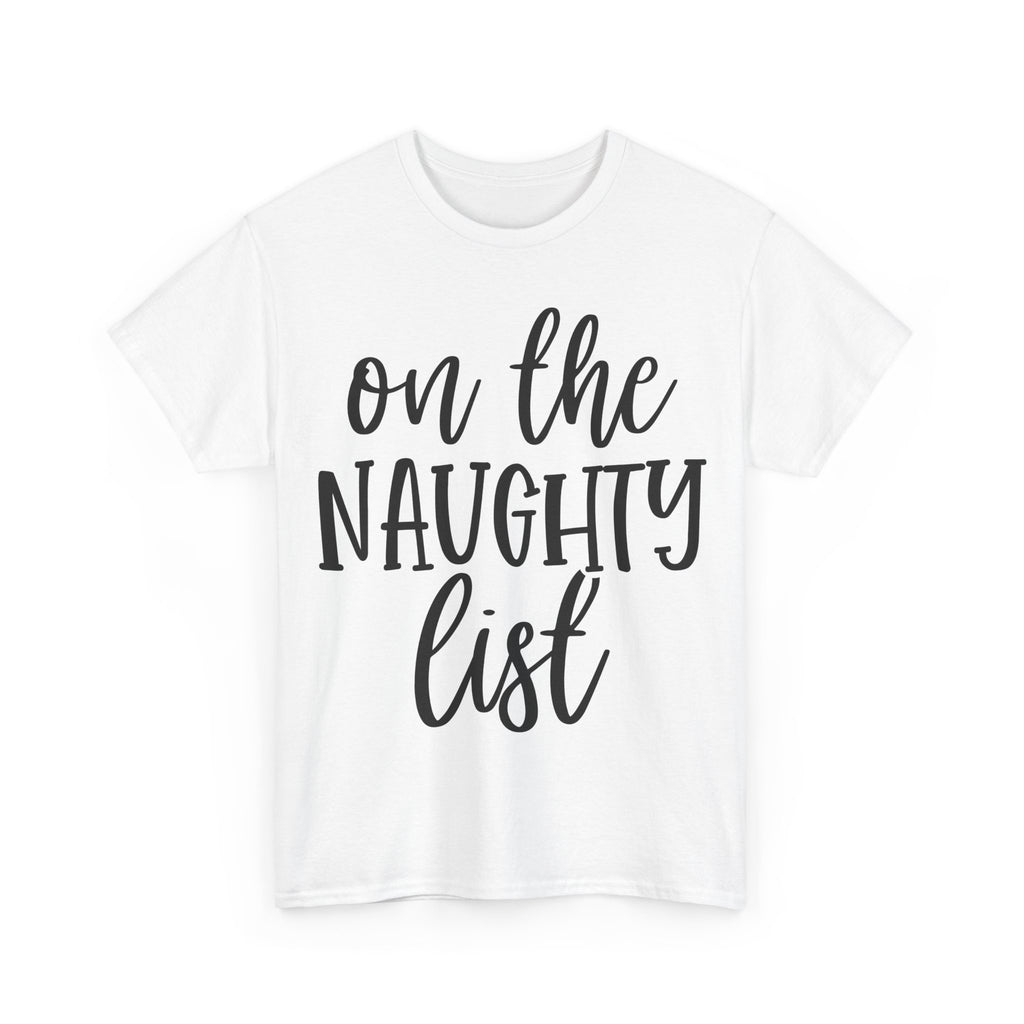 On the Naughty List - Funny Christmas Tee - Xmas Gift T-Shirt Top Party Shirt