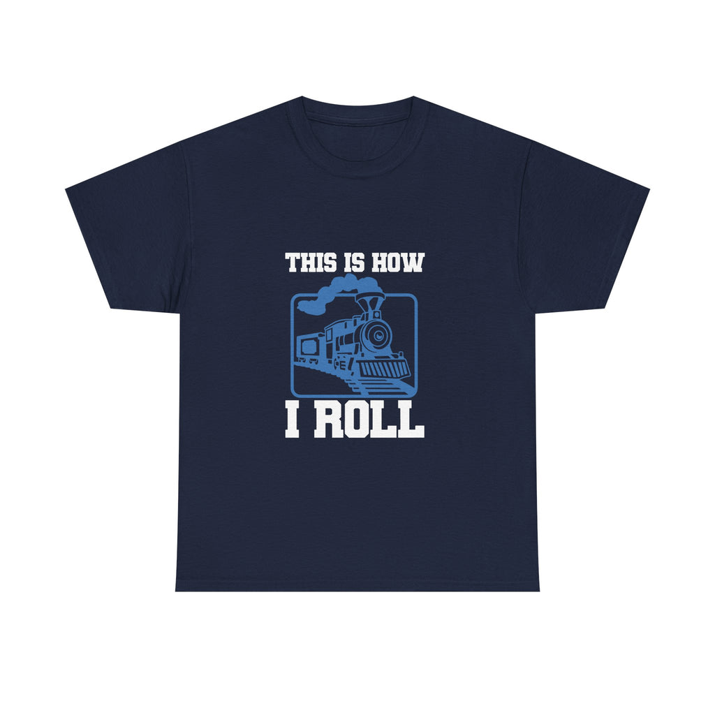 This Is How I Roll - Funny Train Tee Shirt - Gift For Trains Enthusiast - T-Shirt For Train Set Modeller Father Grandad