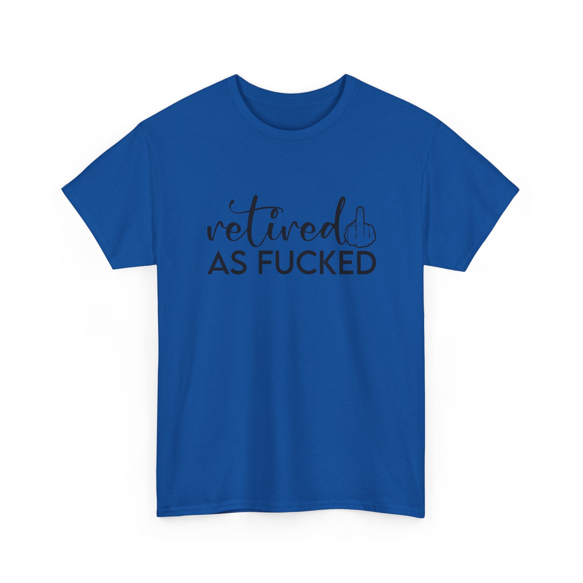 Retired As F*** Tee - Funny Retirement Graphic T-Shirt - Rude Adult Gift Shirt
