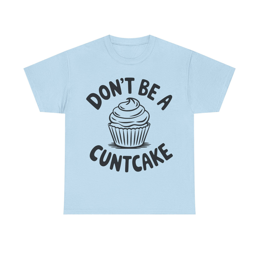 Graphic Tee - Don't Be a Cuntcake - Cupcake Sarcastic Adult Funny T-Shirt