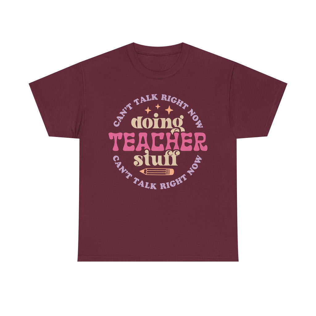 Can't Talk Right Now Doing Teacher Stuff Tee Shirt - Funny T-Shirt Gift For Teachers - NEW