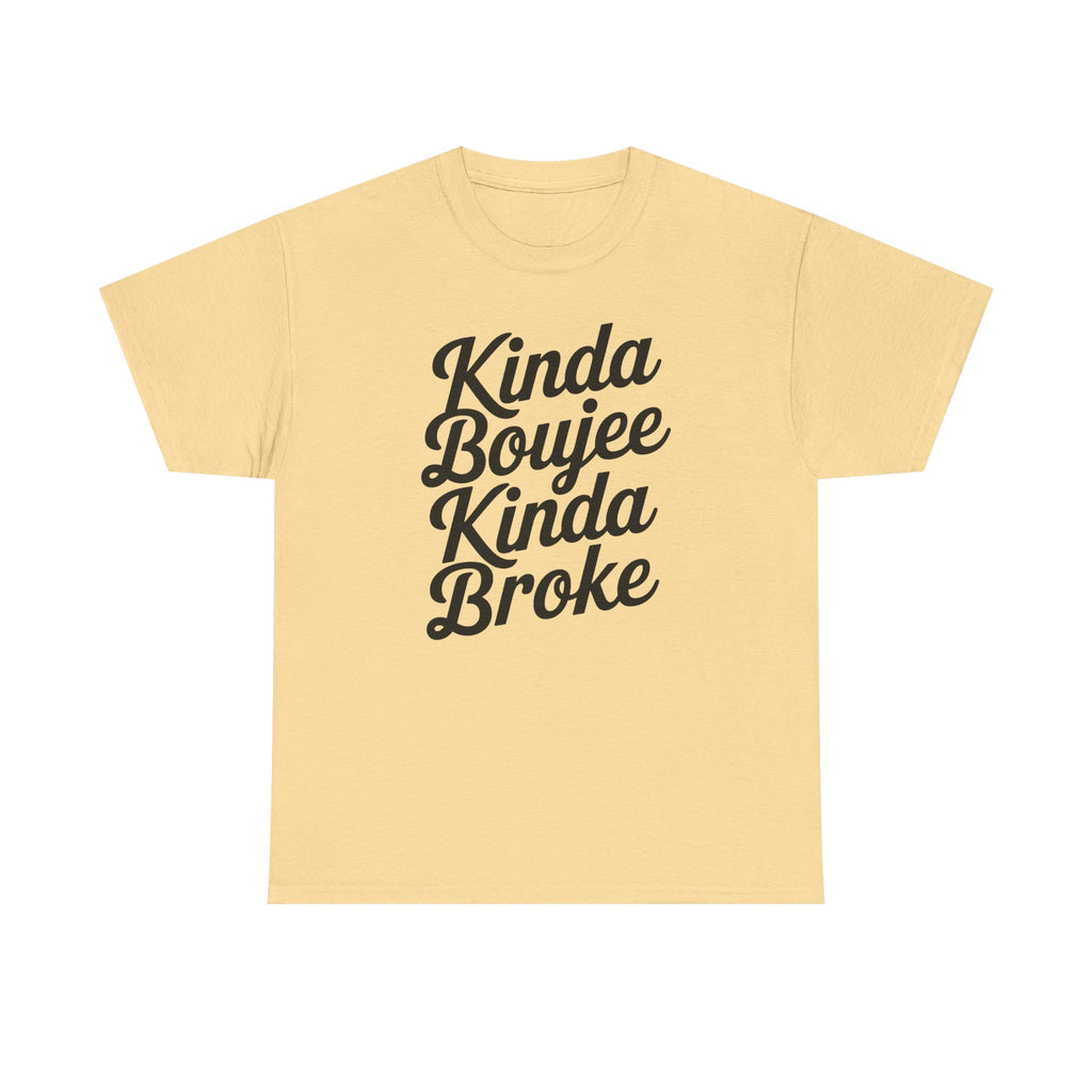Kinda Boujee Kinda Broke T-Shirt - Funny Slogan Gift Tee Shirt