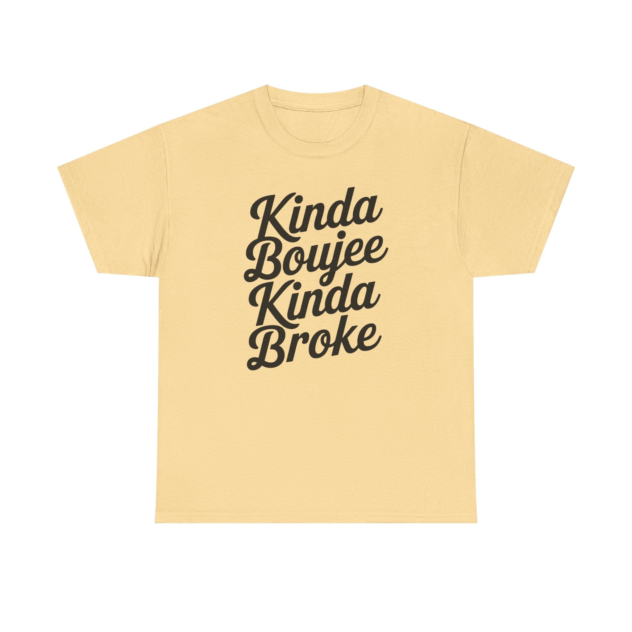 Kinda Boujee Kinda Broke T-Shirt - Funny Slogan Gift Tee Shirt