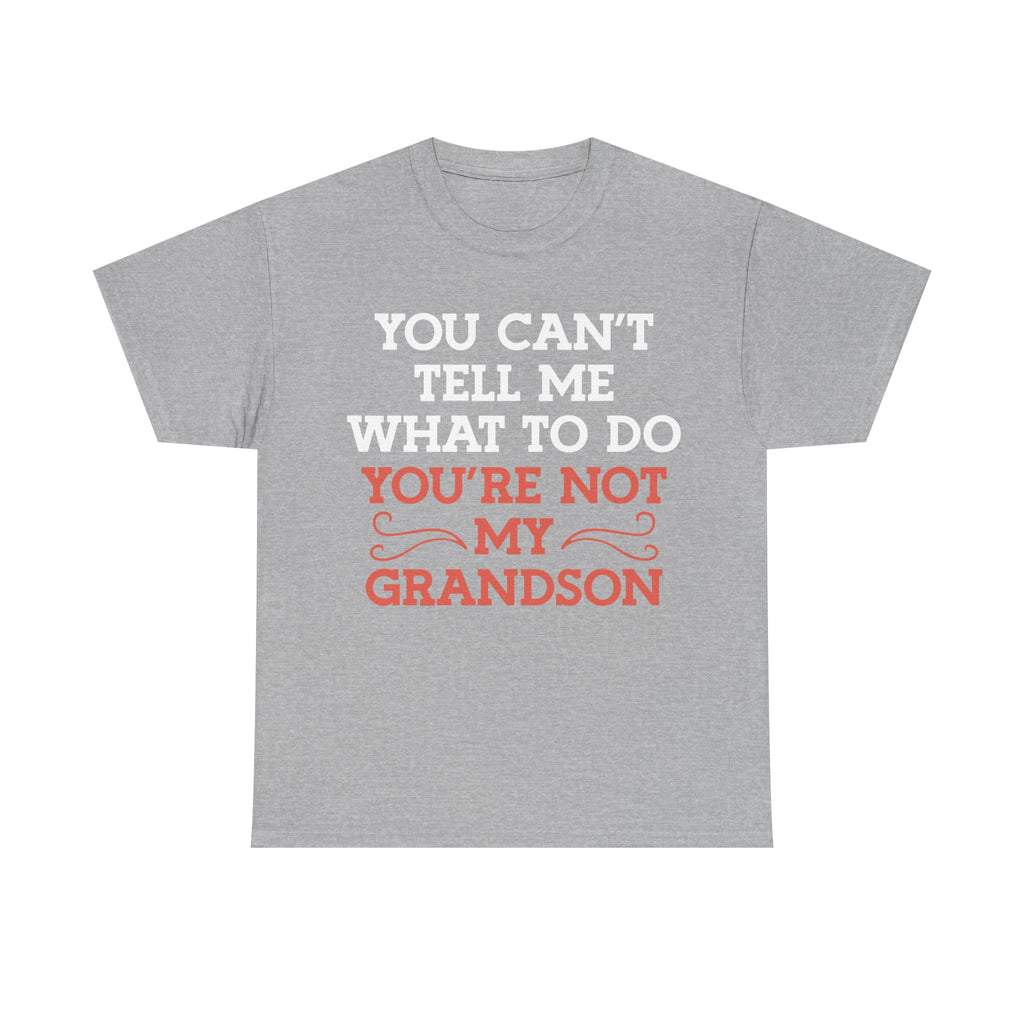Funny Grandparent Tee Shirt - You Can't Tell Me What To Do - T-Shirt For Grandad Nana Grandma Grandmother From Grandson