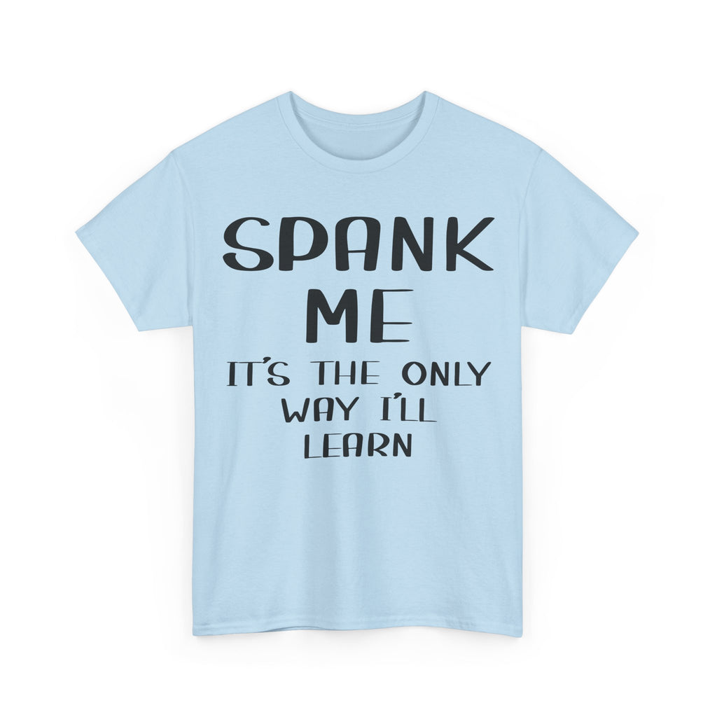 T-Shirt - Spank Me It's The Only Way I'll Learn - Funny Adult Rude Tee