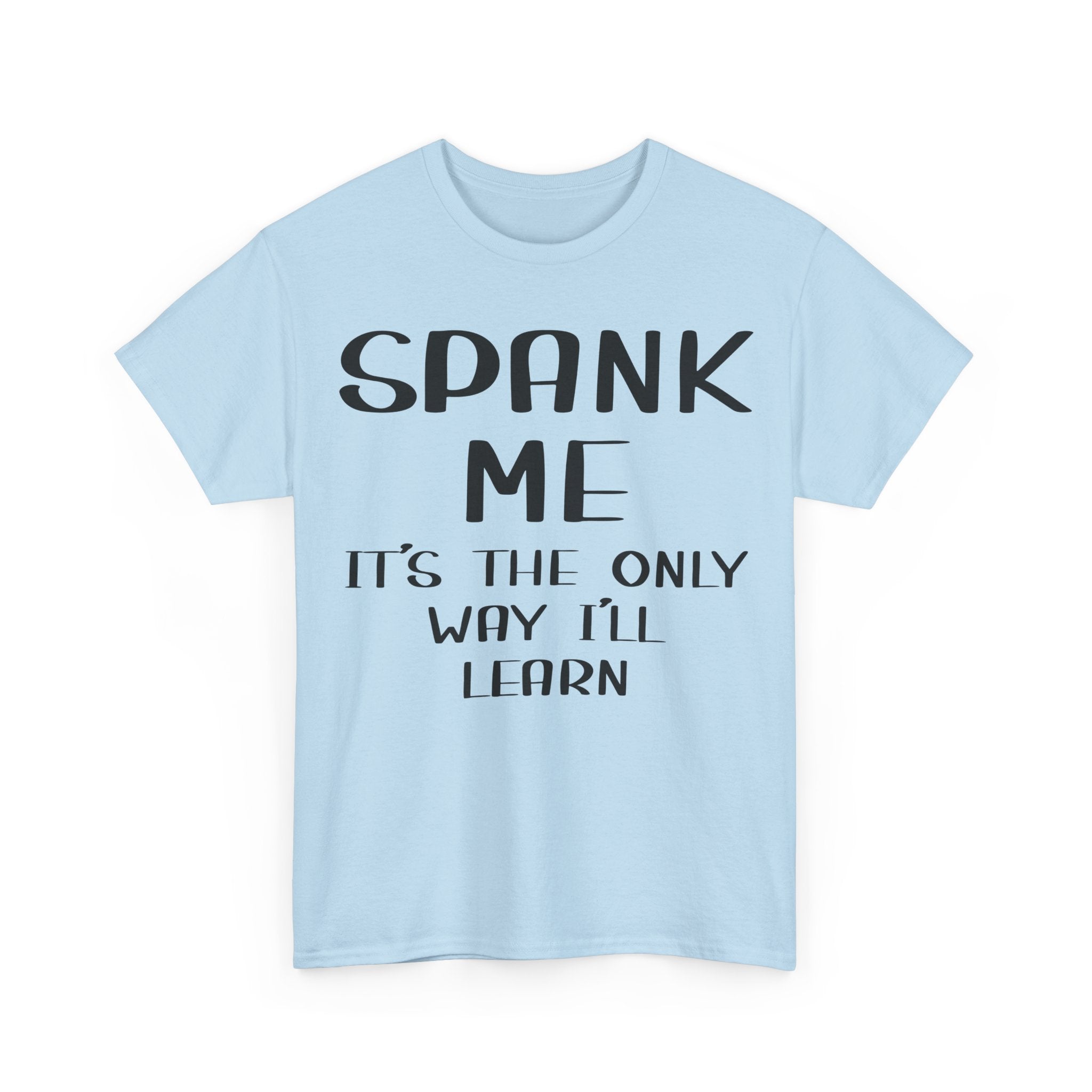 T-Shirt - Spank Me It's The Only Way I'll Learn - Funny Adult Rude Tee