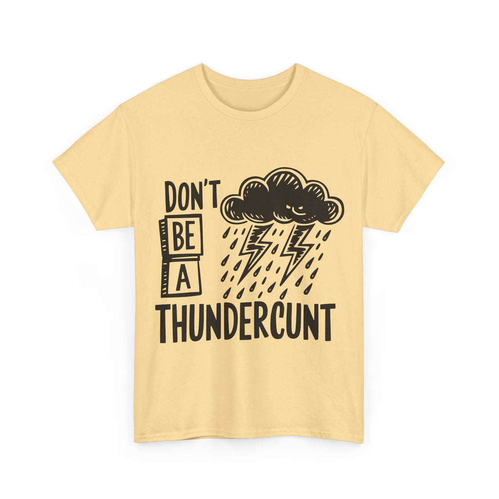 T-Shirt - Don't Be a Thundercunt - Rude Adult Funny Gift Tee - Offensive Gift
