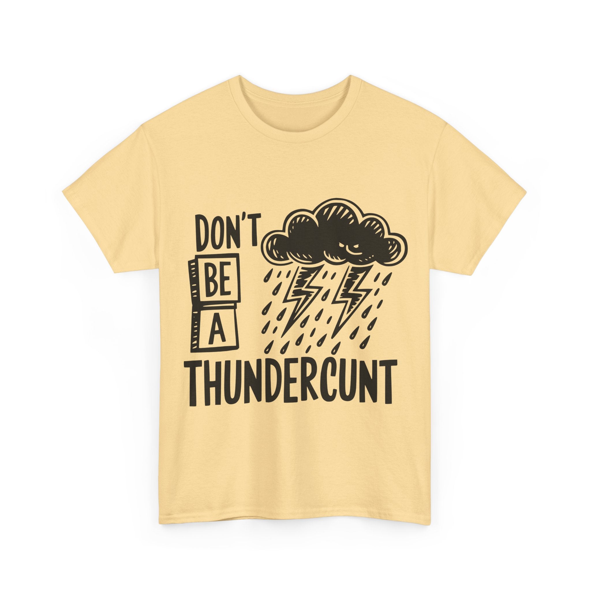 T-Shirt - Don't Be a Thundercunt - Rude Adult Funny Gift Tee - Offensive Gift