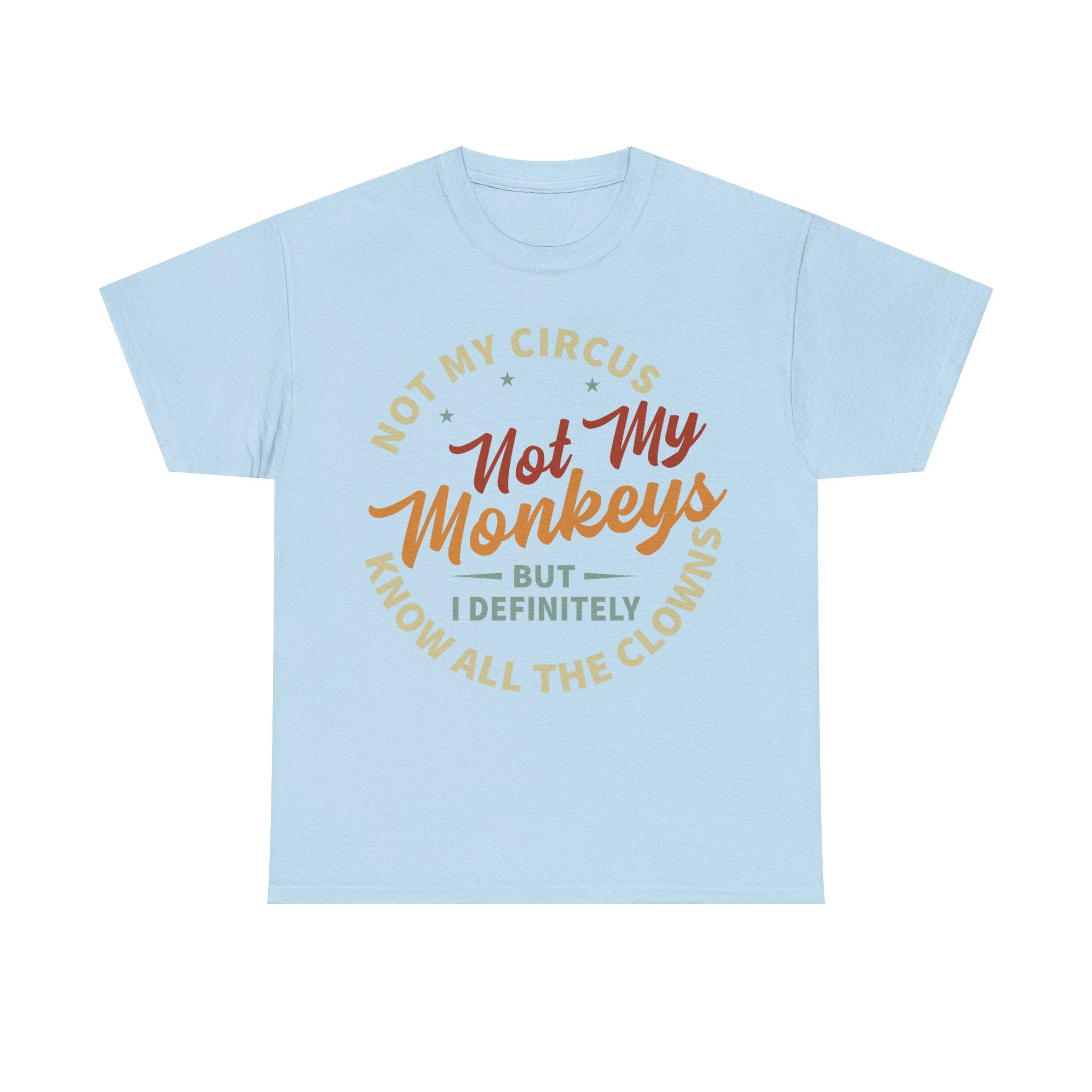 Not My Circus, Not My Monkeys - Funny T-Shirt - Birthday Gift Tee Shirt NEW