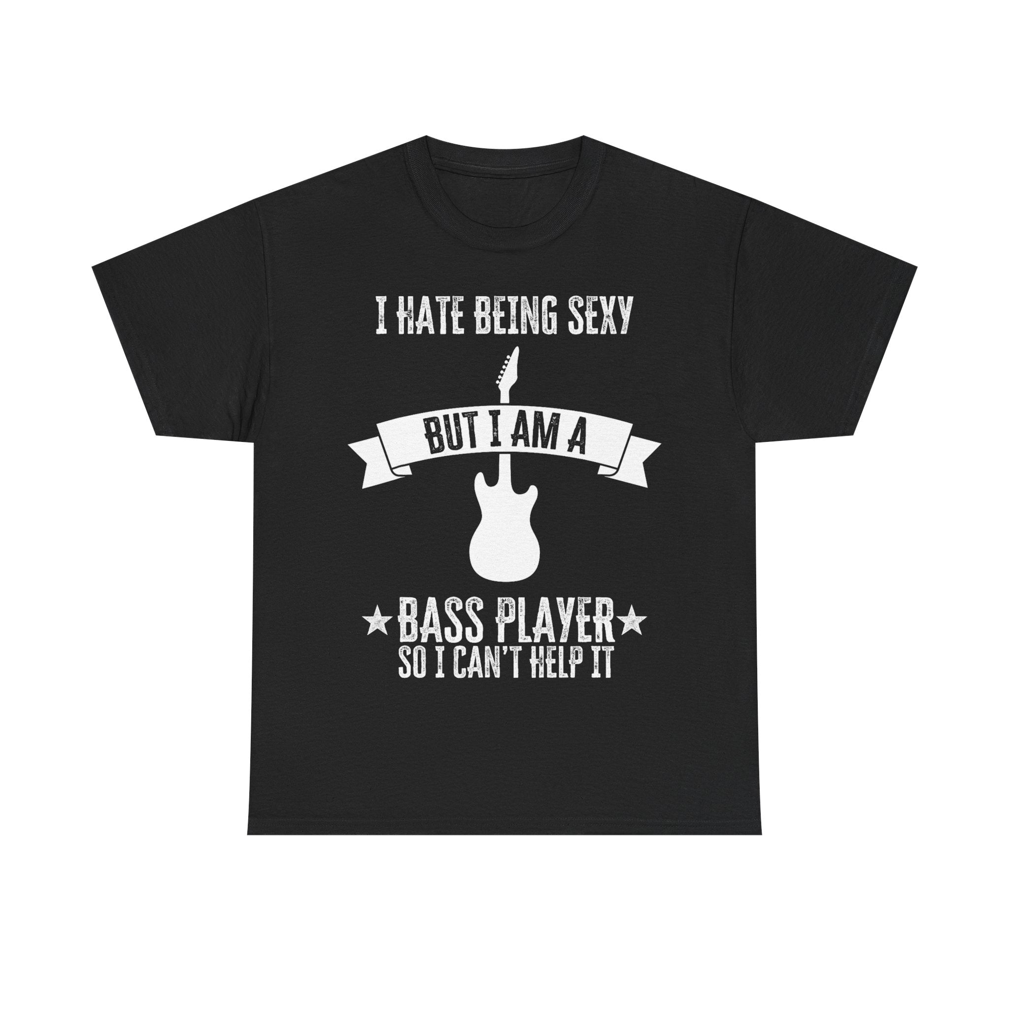 Funny Bass Guitar T-Shirt - I Hate Being Sexy But I Am a Bass Player - Tee Shirt Gift For Bassist