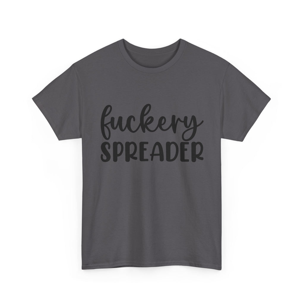 Funny - Fuckery Spreader T-Shirt - Adult Rude Tee for Sarcastic Humor Gift
