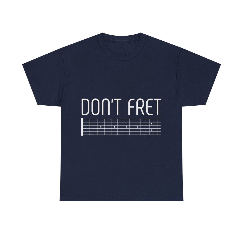 Funny Guitar T-Shirt - Don’t Fret - Guitarist Fretboard Gift Tee Shirt For Musician