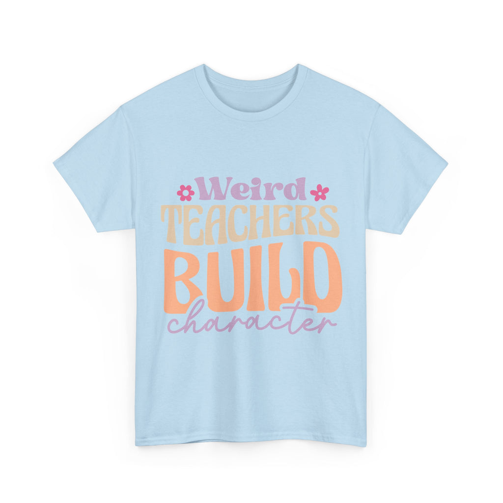 Weird Teachers Build Character Tee Shirt - Funny T-Shirt Gift For Teacher Or Learning Assistant NEW