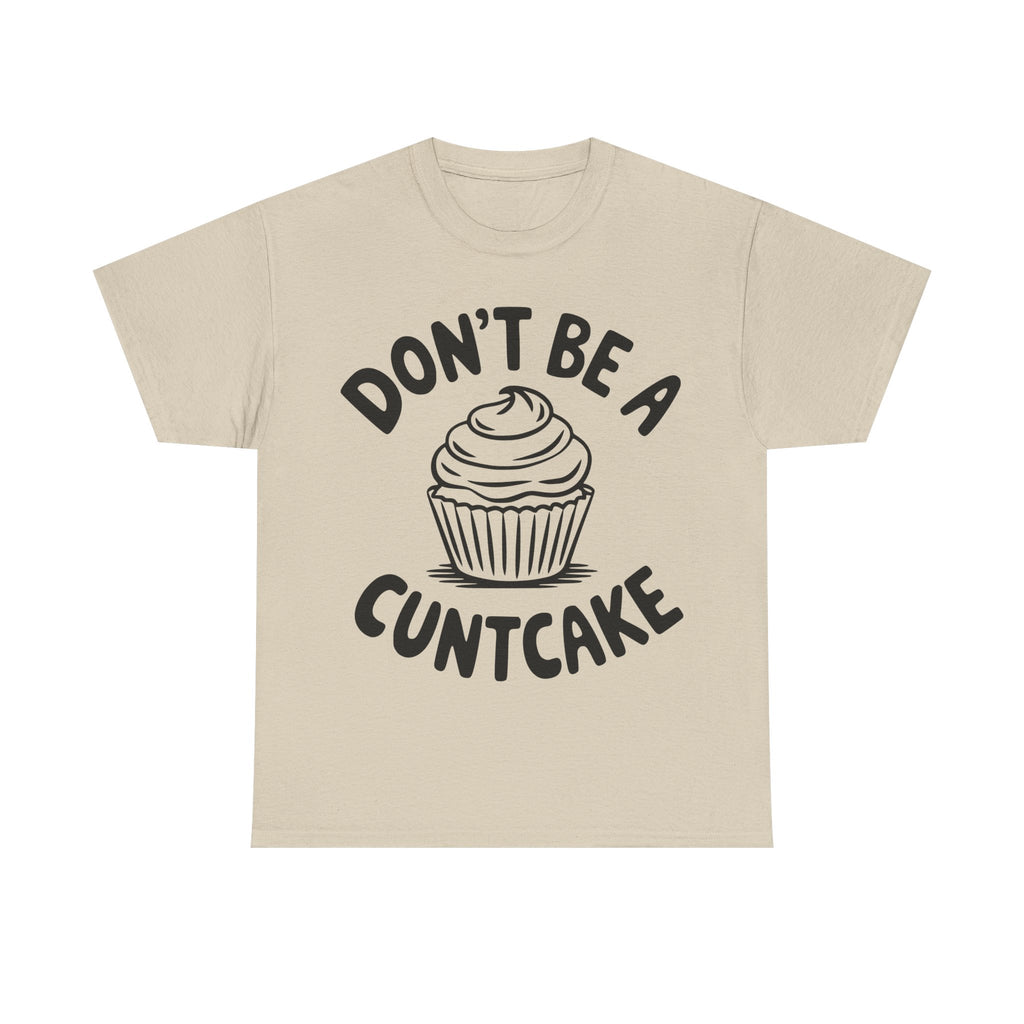 Graphic Tee - Don't Be a Cuntcake - Cupcake Sarcastic Adult Funny T-Shirt