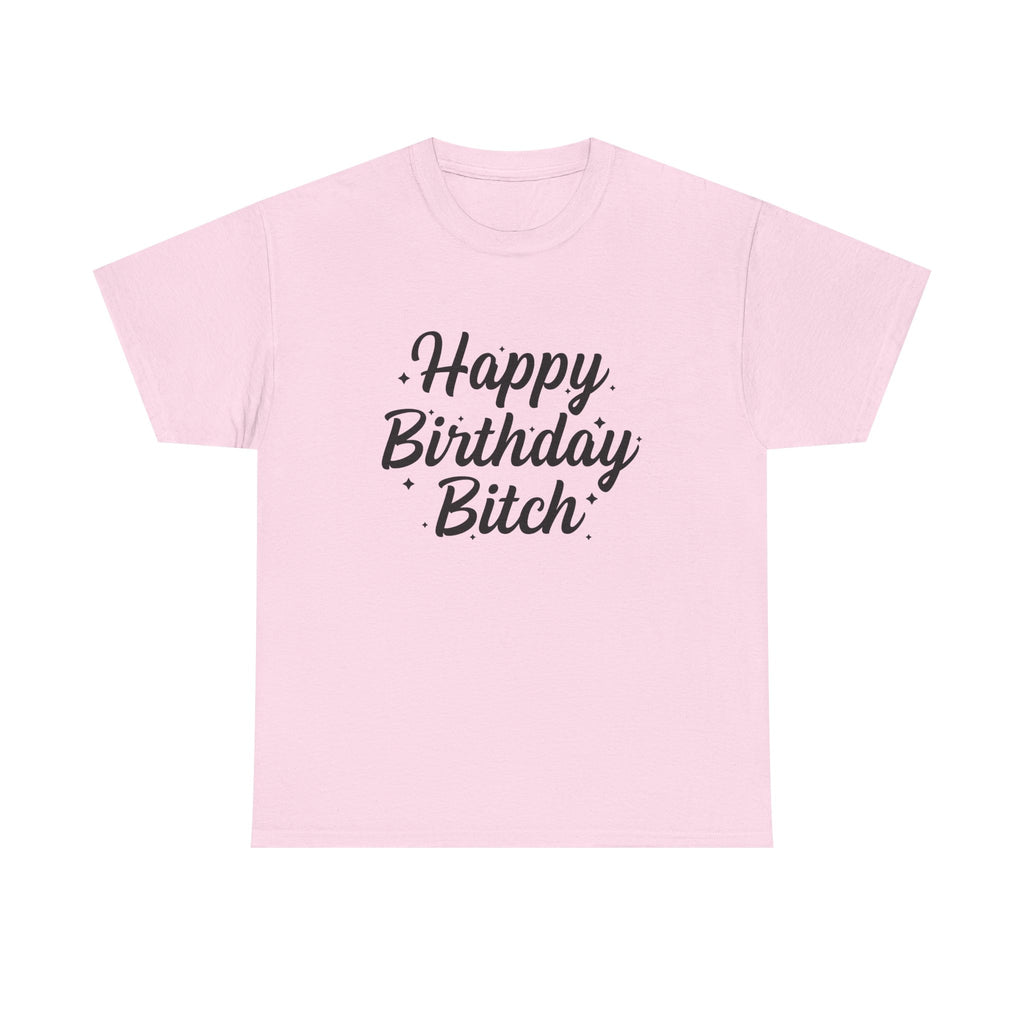 Birthday Tee Shirt - Happy Birthday Bitch - Funny Adult Graphic T-Shirt Gift