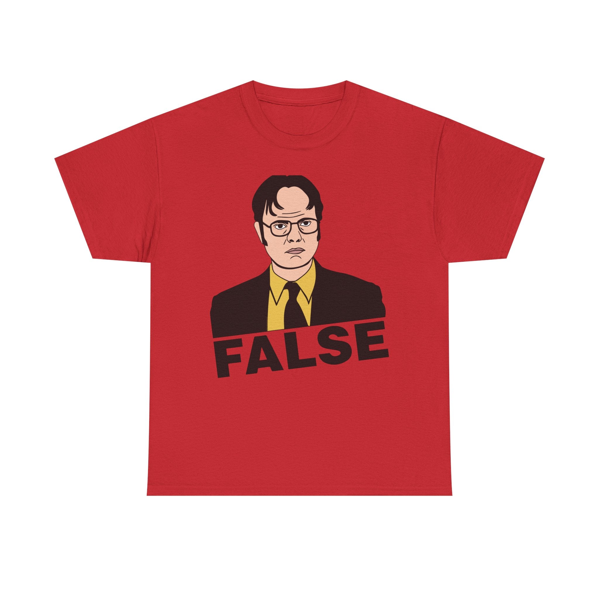 FALSE - Dwight Schrute Inspired Office Humor T-Shirt - Funny Gift Tee Shirt For Office Fans