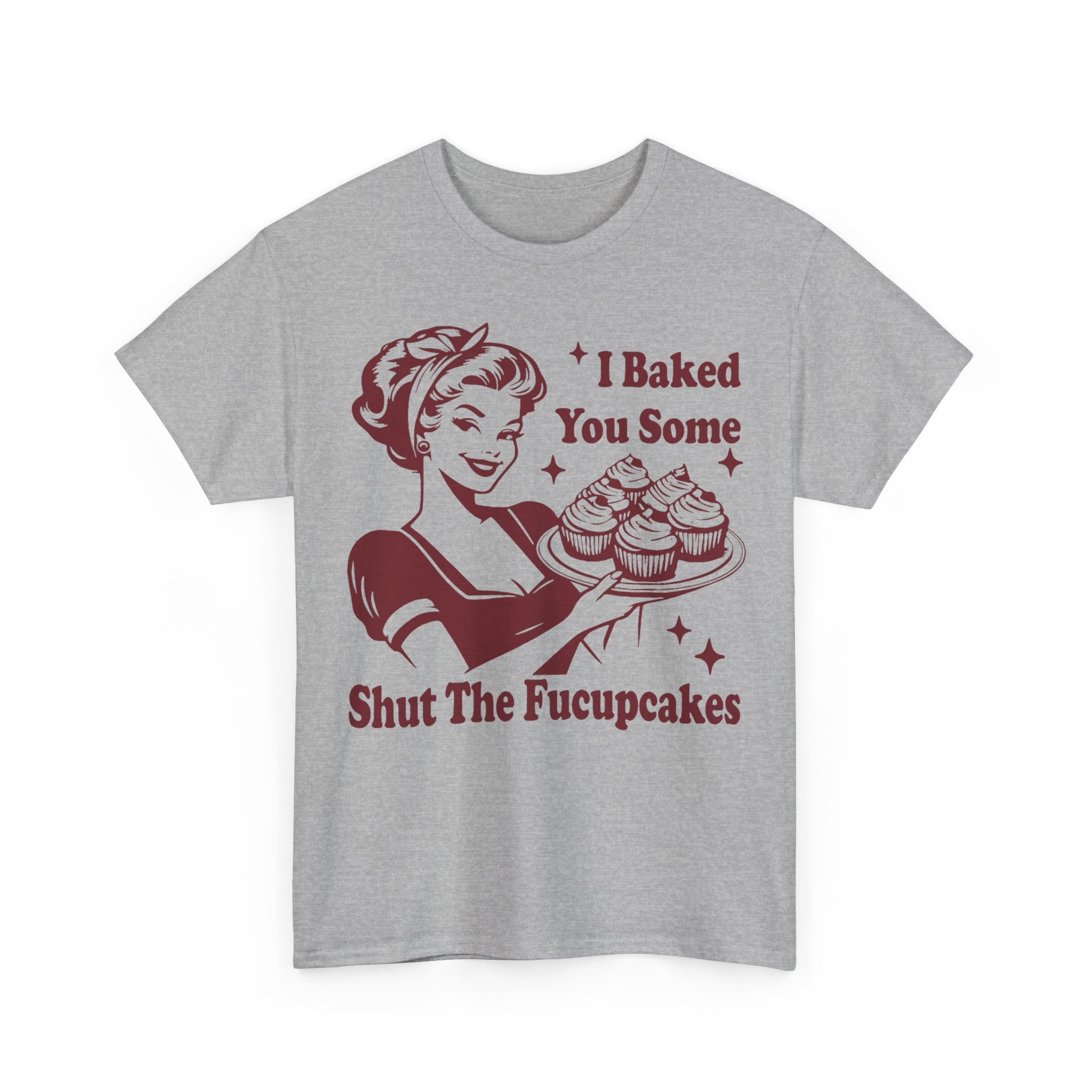 I Baked You Some Shut The Fucupcakes - Offensive Valentine Gift Tee Shirt - Funny Rude Adult T-Shirt