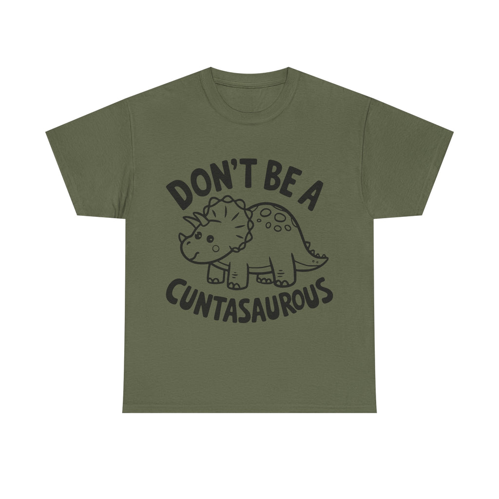 T-Shirt - Don't Be a Cuntasaurous - Funny Rude Offensive Dino Gift Tee Shirt