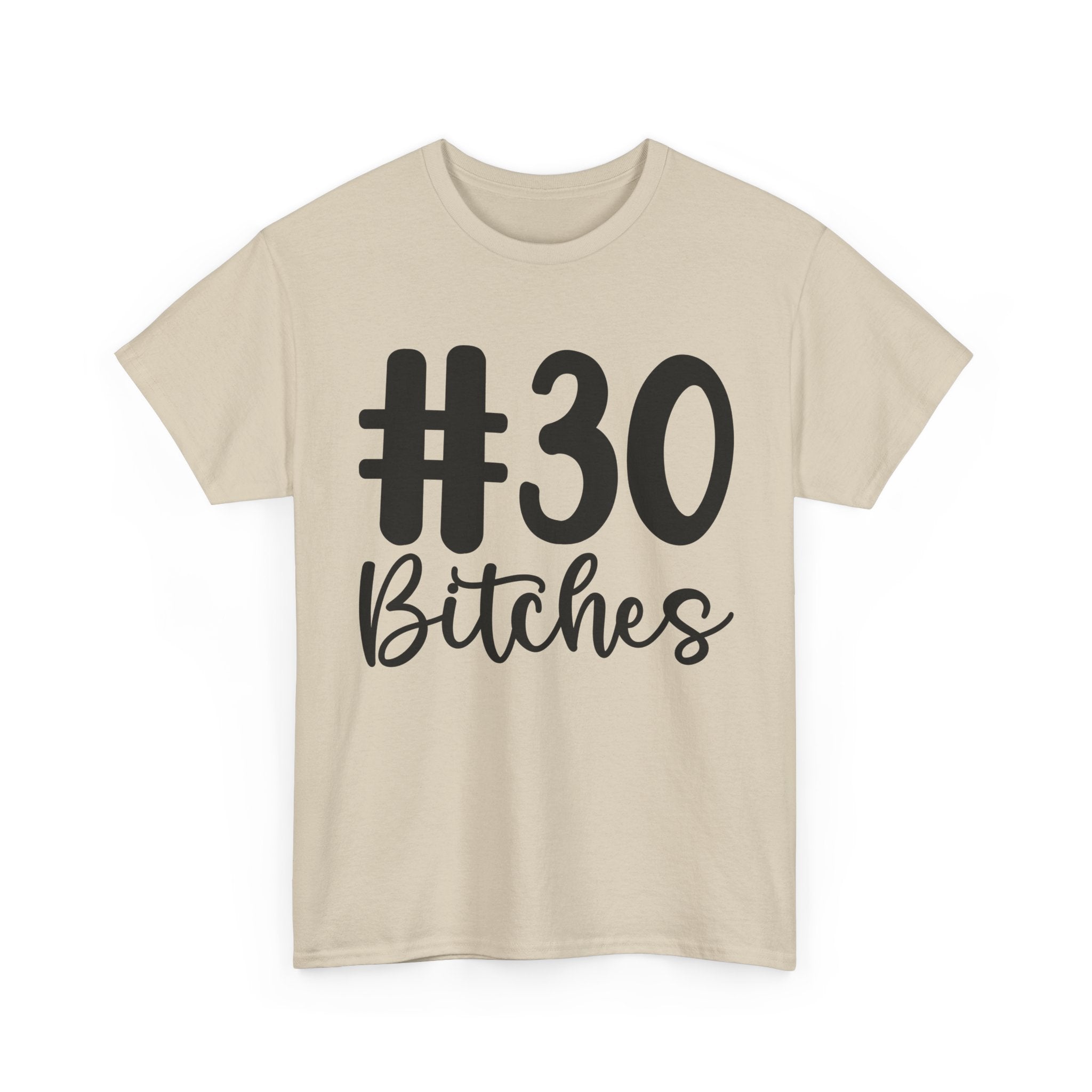 #30 Bitches Tee - 30th Birthday Funny T-Shirt - Gift For Her Him