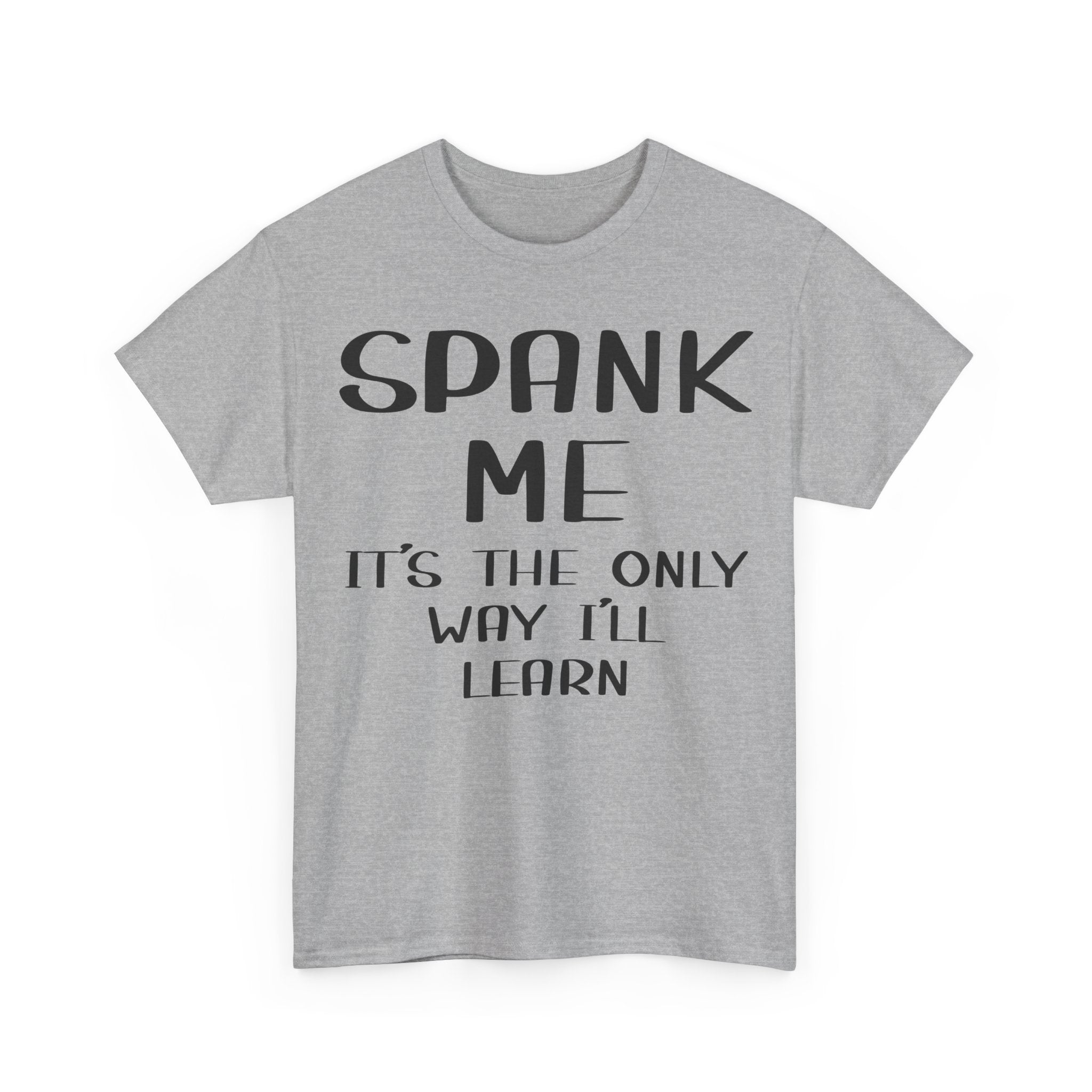 T-Shirt - Spank Me It's The Only Way I'll Learn - Funny Adult Rude Tee