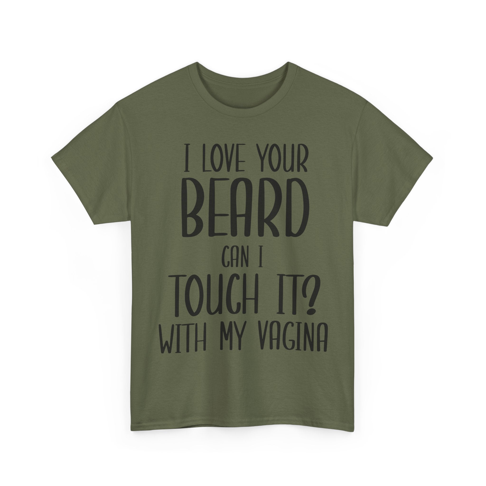 T-Shirt - I Love Your Beard Can I Touch It With My Vagina - Funny Rude Adult Tee