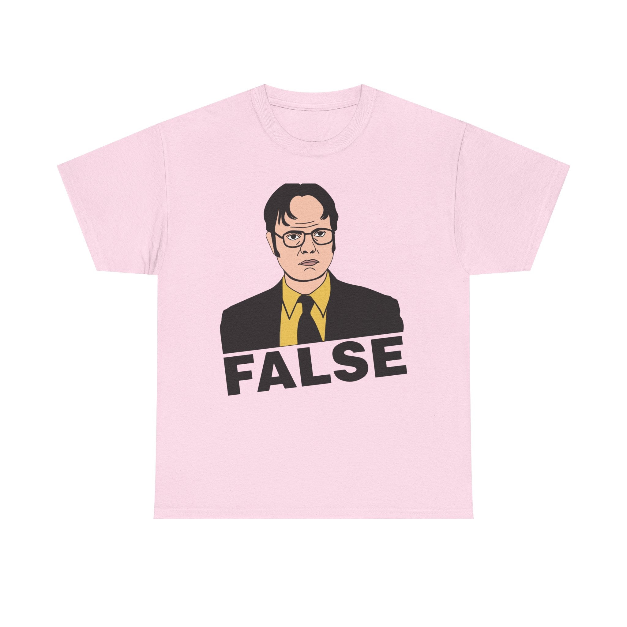 FALSE - Dwight Schrute Inspired Office Humor T-Shirt - Funny Gift Tee Shirt For Office Fans